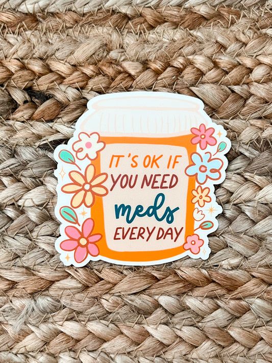 It's Ok If You Need Meds Everyday Vinyl Decal