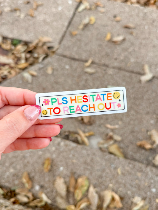 RTS Pls Hesitate To Reach Out To Me Sticker