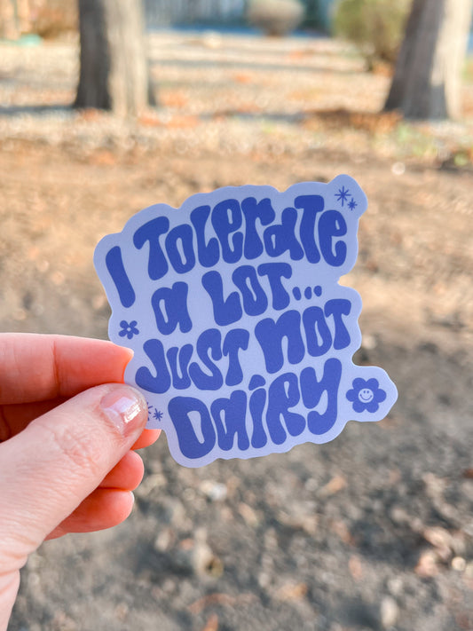 I Tolerate A Lot Just Not Dairy Vinyl Sticker | Decal