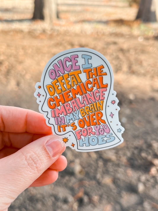 Once I Defeat The Chemical Imbalance Vinyl Sticker | Decal