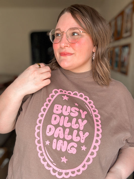 Busy Dilly Dallying T-Shirt