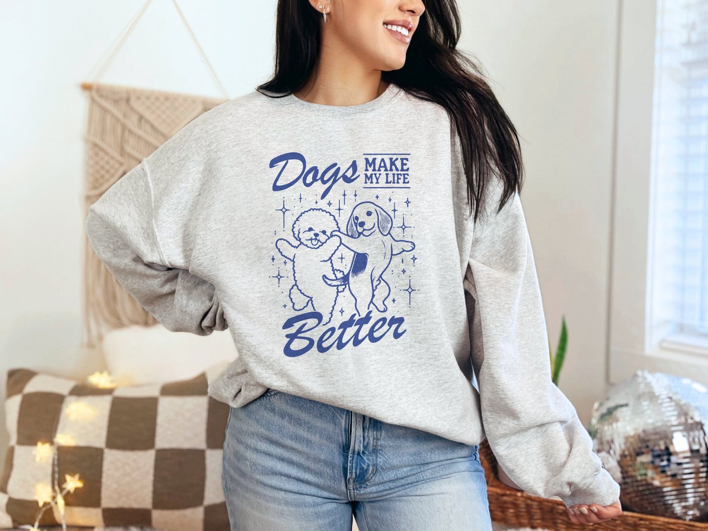 Dogs Make My Life Better Graphic T-Shirt or Sweatshirt