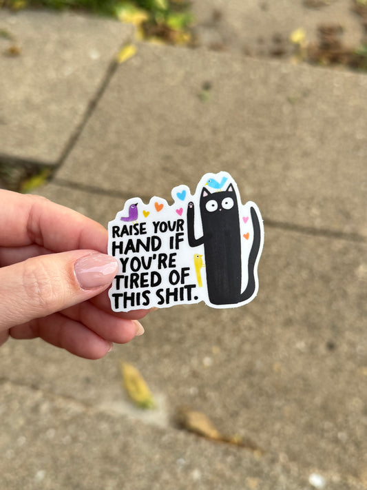 RTS Raise You’re Hand If You’re Tired Of This Shit Cat Sticker