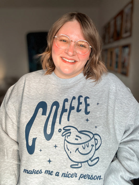 Coffee Makes Me A Nicer Person Sweatshirt