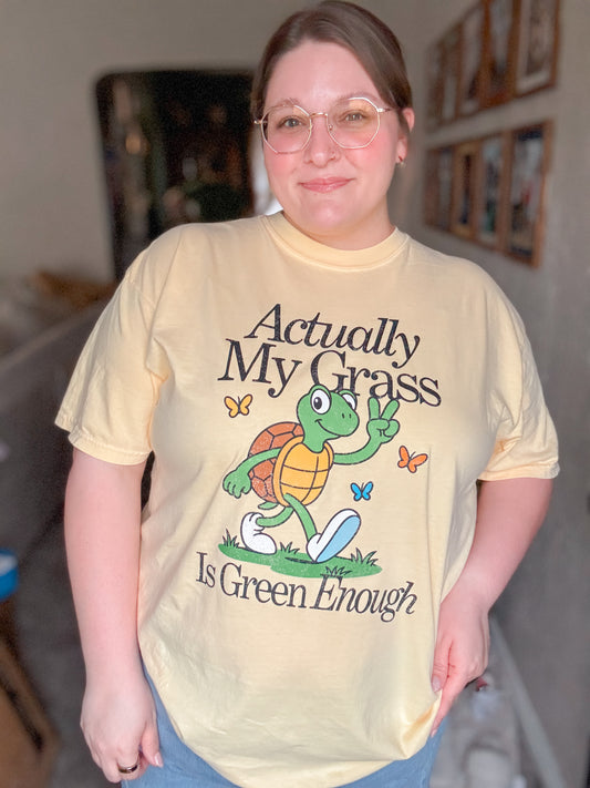 Actually My Grass Is Green Enough T-Shirt