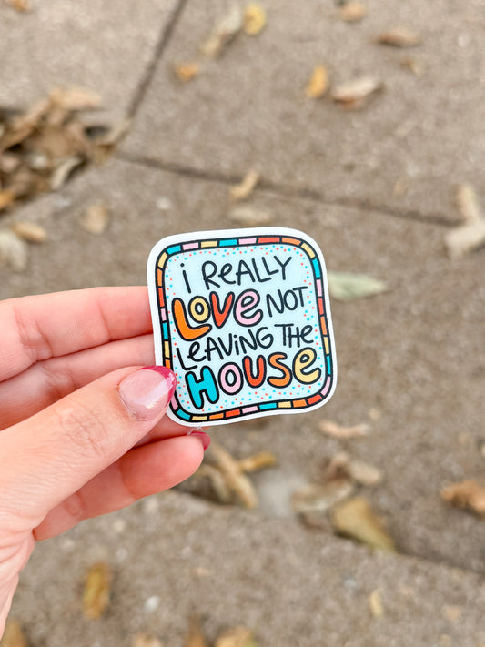 RTS I Really Love Not Leaving The House Sticker