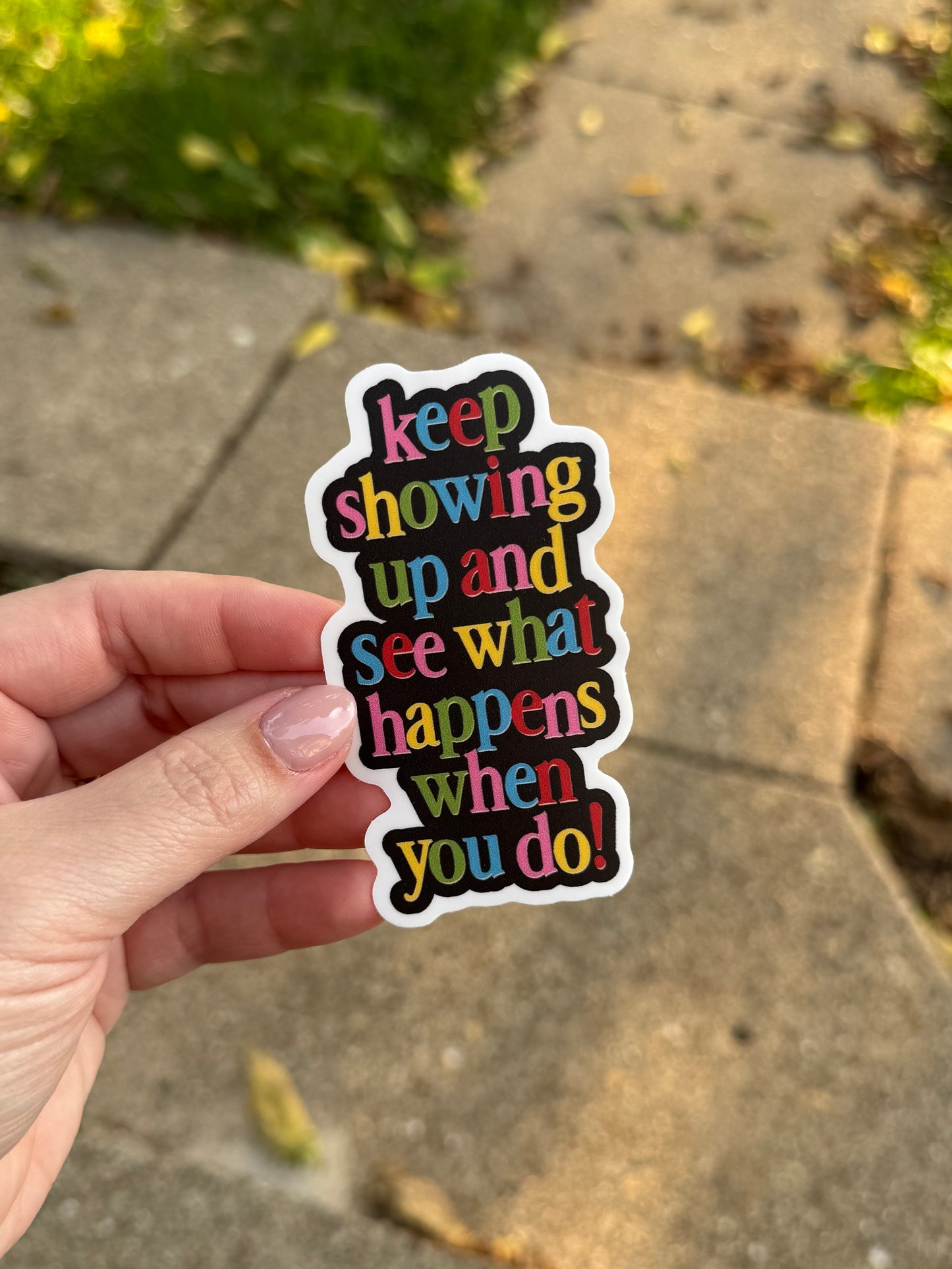 RTS Keep Showing Up And See What Happens When You Do Sticker