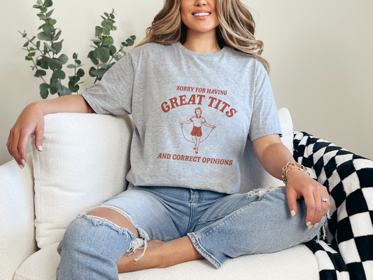 Sorry For Having Great Tits and Correct Opinions Graphic T-Shirt or Sweatshirt