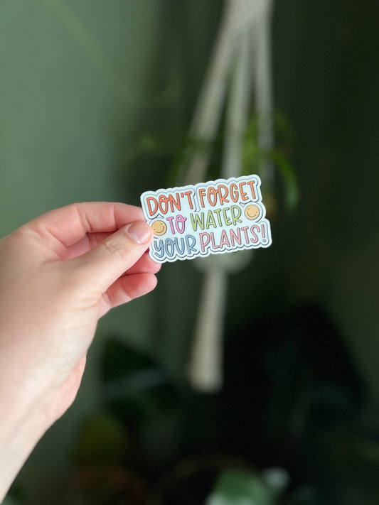 Don’t Forget To Water Your Plants Vinyl Sticker | Decal