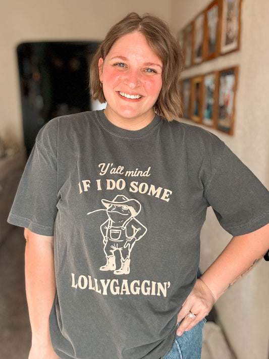 RTS Y'all Mind If I Do Some Lollygaggin