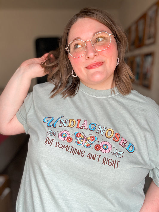 Undiagnosed But Something Ain’t Right T-Shirt