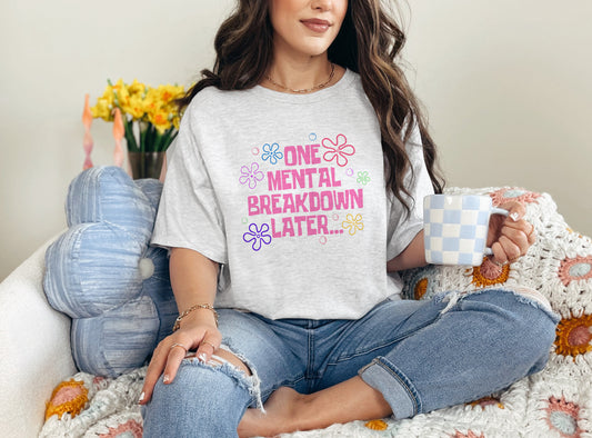 One Mental Breakdown Later Graphic T-Shirt or Sweatshirt