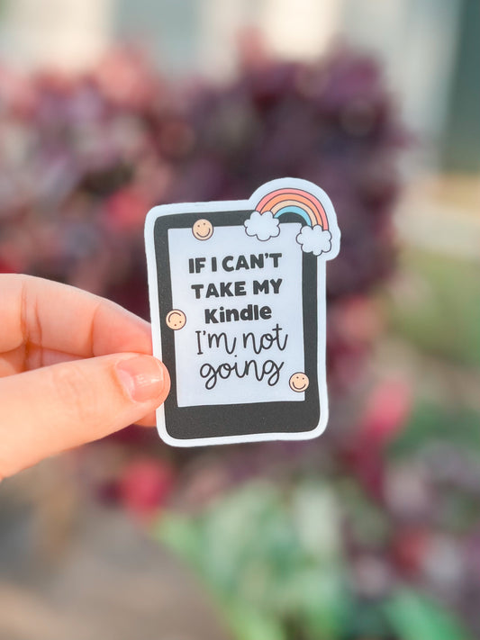 If I Can't Take My Kindle I'm Not Going Vinyl Sticker | Decal