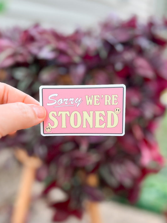 Sorry We’re Stoned Vinyl Sticker | Decal