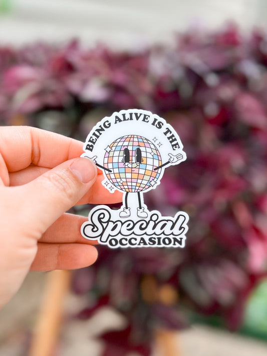 Being Alive Is The Special Occasion Vinyl Sticker | Decal