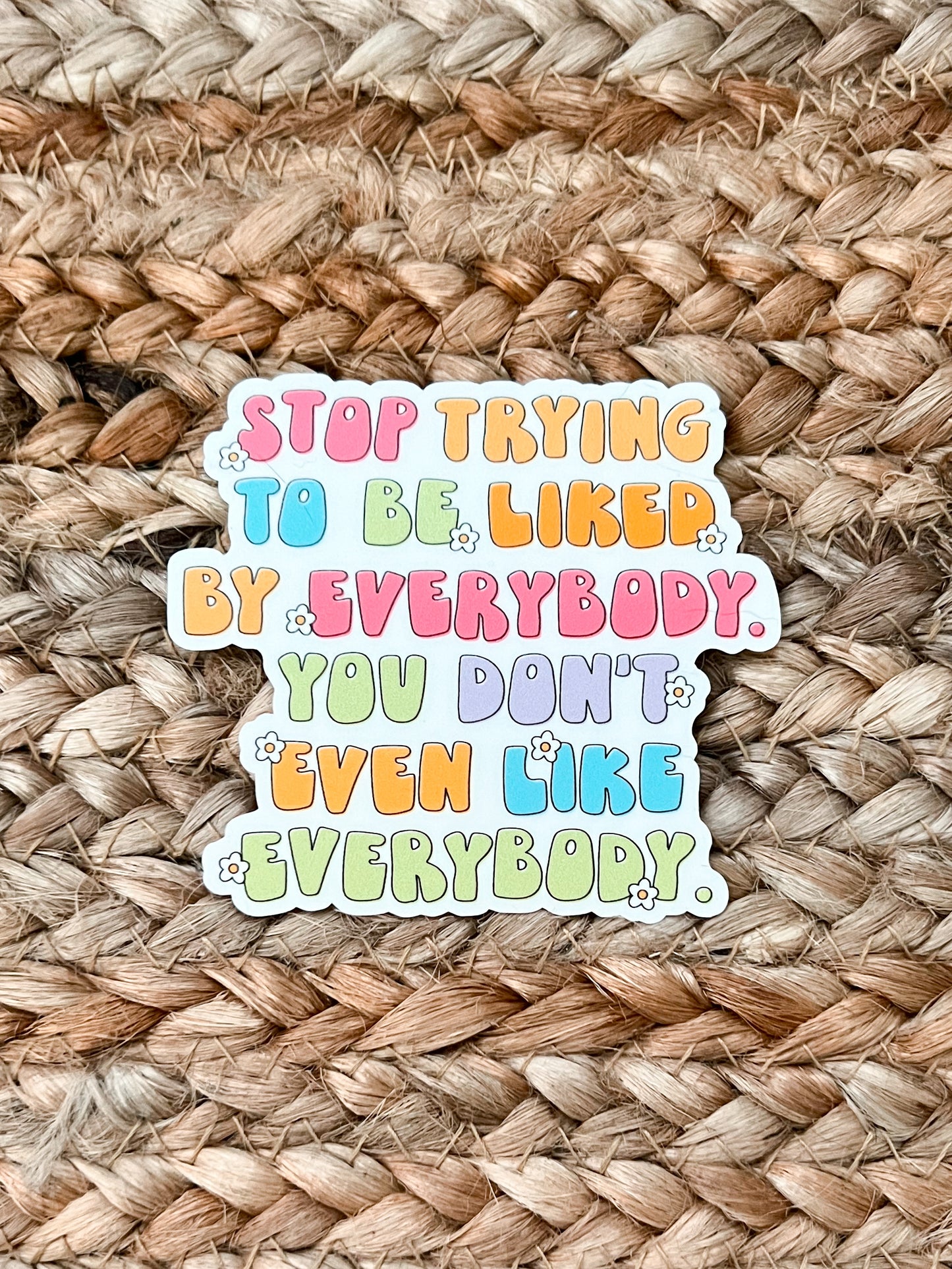 Stop Trying To Be Liked By Everybody Vinyl Decal